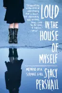 A voce alta nella casa di me stessa: Memorie di una ragazza strana - Loud in the House of Myself: Memoir of a Strange Girl