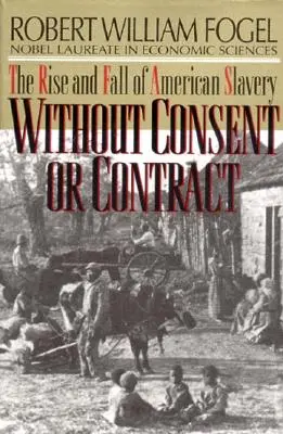 Senza consenso né contratto: l'ascesa e la caduta della schiavitù americana (rivisto) - Without Consent or Contract: The Rise and Fall of American Slavery (Revised)