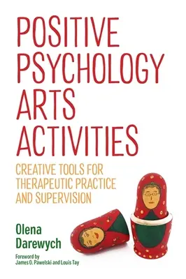 Attività artistiche di psicologia positiva: Strumenti creativi per la pratica terapeutica e la supervisione - Positive Psychology Arts Activities: Creative Tools for Therapeutic Practice and Supervision