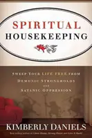 Pulizie spirituali: Libera la tua vita dalle roccaforti demoniache e dall'oppressione satanica - Spiritual Housekeeping: Sweep Your Life Free from Demonic Strongholds and Satanic Oppression