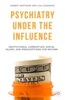 Psichiatria sotto l'influenza: Corruzione istituzionale, danno sociale e ricette per la riforma - Psychiatry Under the Influence: Institutional Corruption, Social Injury, and Prescriptions for Reform