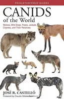 Canidi del mondo: Lupi, cani selvatici, volpi, sciacalli, coyote e loro parenti - Canids of the World: Wolves, Wild Dogs, Foxes, Jackals, Coyotes, and Their Relatives