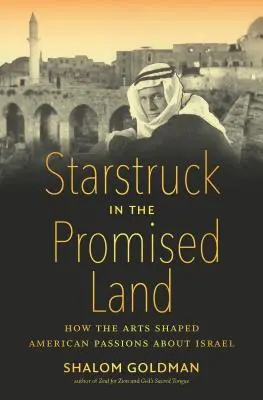 Starstruck in the Promised Land: come le arti hanno plasmato le passioni americane su Israele - Starstruck in the Promised Land: How the Arts Shaped American Passions about Israel