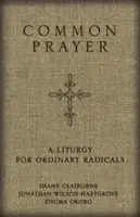 Preghiera comune: Una liturgia per radicali ordinari - Common Prayer: A Liturgy for Ordinary Radicals