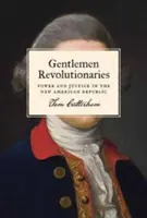 Rivoluzionari gentiluomini: Potere e giustizia nella nuova Repubblica americana - Gentlemen Revolutionaries: Power and Justice in the New American Republic