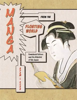 Manga dal mondo fluttuante: La cultura del fumetto e il Kibyōshi del Giappone EDO, seconda edizione, con una nuova prefazione - Manga from the Floating World: Comicbook Culture and the Kibyōshi of EDO Japan, Second Edition, with a New Preface