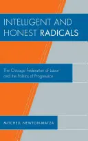 Radicali intelligenti e onesti: La Federazione del Lavoro di Chicago e la politica di progresso - Intelligent and Honest Radicals: The Chicago Federation of Labor and the Politics of Progression
