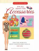 Tutto sugli accessori per le bambole più alla moda del mondo, 1959-1972 - It's All about the Accessories for the World's Most Fashionable Dolls, 1959-1972