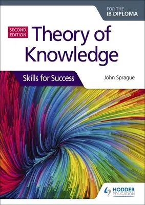 Teoria della conoscenza per il diploma Ib: Competenze per il successo, seconda edizione: Competenze per il successo - Theory of Knowledge for the Ib Diploma: Skills for Success Second Edition: Skills for Success