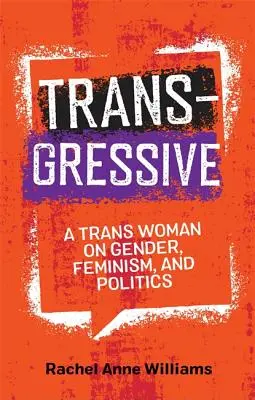 Trasgressivo: Una donna trans sul genere, il femminismo e la politica - Transgressive: A Trans Woman on Gender, Feminism, and Politics