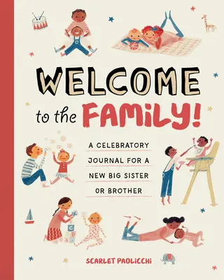 Benvenuti in famiglia! Un diario celebrativo per una nuova sorella o fratello maggiore - Welcome to the Family!: A Celebratory Journal for a New Big Sister or Brother