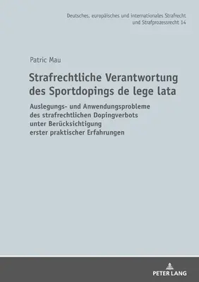 La responsabilità penale del doping sportivo de lege lata: problemi di interpretazione e di applicazione del divieto penale di doping, tenendo conto delle norme di diritto penale. - Strafrechtliche Verantwortung Des Sportdopings de Lege Lata: Auslegungs- Und Anwendungsprobleme Des Strafrechtlichen Dopingverbots Unter Beruecksichti