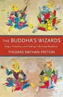 I maghi del Buddha: Magia, protezione e guarigione nel buddismo birmano - The Buddha's Wizards: Magic, Protection, and Healing in Burmese Buddhism