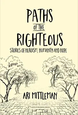 I sentieri dei giusti: Storie di eroismo, umanità e speranza - Paths of the Righteous: Stories of Heroism, Humanity and Hope