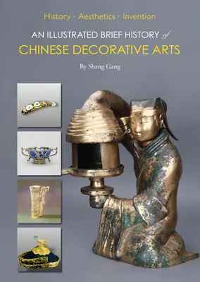 Breve storia illustrata delle arti decorative cinesi: storia-estetica-invenzione - An Illustrated Brief History of Chinese Decorative Arts: History-Aesthetics-Invention