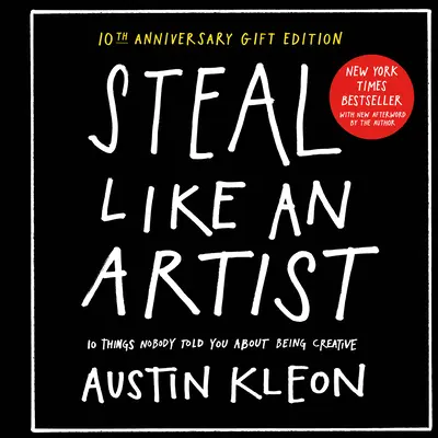 Steal Like an Artist 10th Anniversary Gift Edition con una nuova postfazione dell'autore: 10 cose che nessuno ti ha detto sull'essere creativo - Steal Like an Artist 10th Anniversary Gift Edition with a New Afterword by the Author: 10 Things Nobody Told You about Being Creative
