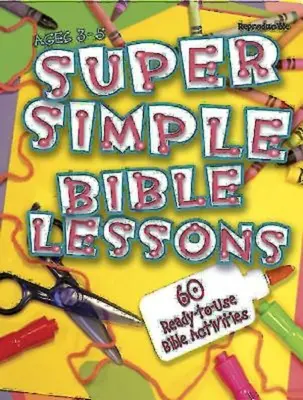 Lezioni bibliche super semplici (3-5 anni): 60 attività bibliche pronte all'uso per bambini dai 3 ai 5 anni - Super Simple Bible Lessons (Ages 3-5): 60 Ready-To-Use Bible Activities for Ages 3-5