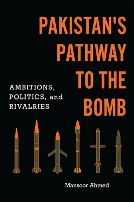 Il percorso del Pakistan verso la bomba: Ambizioni, politica e rivalità - Pakistan's Pathway to the Bomb: Ambitions, Politics, and Rivalries