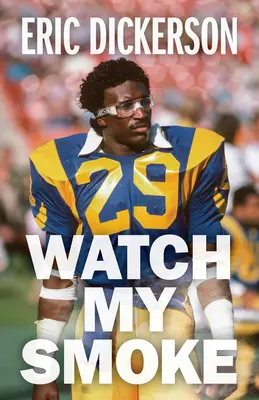 Guarda il mio fumo: La storia di Eric Dickerson - Watch My Smoke: The Eric Dickerson Story
