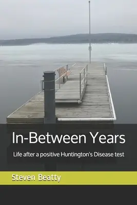 Anni di mezzo: La vita dopo un test positivo per la malattia di Huntington - In-Between Years: Life after a positive Huntington's Disease test