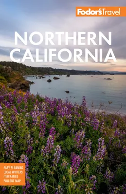 Fodor's California del Nord: Con Napa e Sonoma, Yosemite, San Francisco, Lake Tahoe e le migliori escursioni su strada - Fodor's Northern California: With Napa & Sonoma, Yosemite, San Francisco, Lake Tahoe & the Best Road Trips