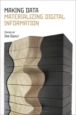 Creare dati: Materializzare l'informazione digitale - Making Data: Materializing Digital Information