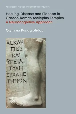 Guarigione, malattia e placebo nei templi di Asclepio greco-romani: Un approccio neurocognitivo - Healing, Disease and Placebo in Graeco-Roman Asclepius Temples: A Neurocognitive Approach