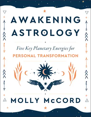 Astrologia del risveglio: Cinque energie planetarie chiave per la trasformazione personale - Awakening Astrology: Five Key Planetary Energies for Personal Transformation