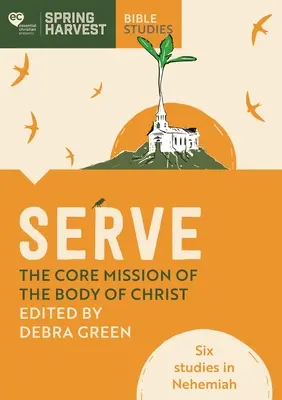 Servire: La missione fondamentale del corpo di Cristo: Sei studi su Neemia - Serve: The Core Mission of the Body of Christ: Six Studies in Nehemiah