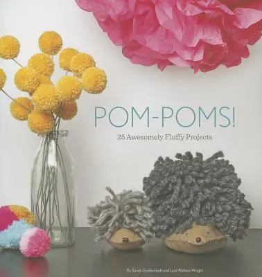 Pom-Pom: 25 progetti incredibilmente morbidi - Pom-Poms!: 25 Awesomely Fluffy Projects