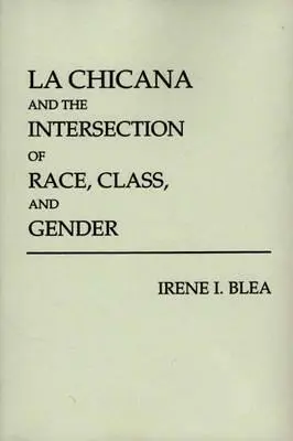 La Chicana e l'intersezione tra razza, classe e genere - La Chicana and the Intersection of Race, Class, and Gender