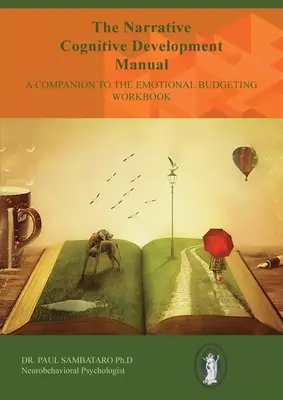 Il Manuale di sviluppo cognitivo narrativo: Complemento al libro di lavoro sul bilancio emotivo - The Narrative Cognitive Development Manual: A Companion to the Emotional Budgeting Workbook