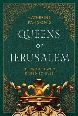 Regine di Gerusalemme: Le donne che osarono governare - Queens of Jerusalem: The Women Who Dared to Rule