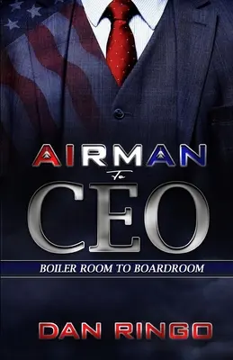 Da aviatore ad amministratore delegato: Dalla sala caldaie alla sala riunioni - Airman to CEO: From the Boiler Room to the Boardroom