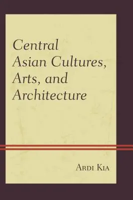 Culture, arti e architettura dell'Asia centrale - Central Asian Cultures, Arts, and Architecture
