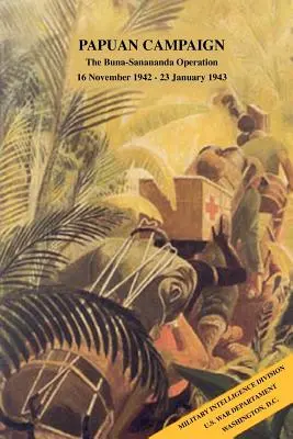 Campagna di Papua: L'operazione Buna-Sanananda, 16 novembre 1942 - 23 gennaio 1943 - Papuan Campaign: The Buna-Sanananda Operation, 16 November 1942 - 23 January 1943
