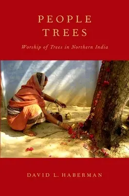 Gente degli alberi: Il culto degli alberi nell'India settentrionale - People Trees: Worship of Trees in Northern India