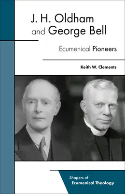 J. H. Oldham e George Bell: Pionieri ecumenici - J. H. Oldham and George Bell: Ecumenical Pioneers