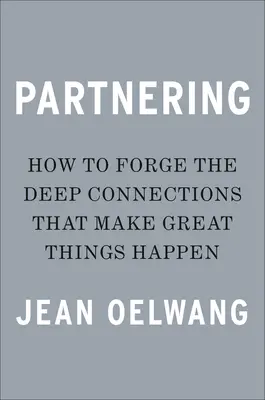 Partnering: Creare le connessioni profonde che fanno accadere grandi cose - Partnering: Forge the Deep Connections That Make Great Things Happen