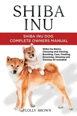 Shiba Inu: Manuale completo del proprietario del cane Shiba Inu - Shiba Inu: Shiba Inu Dog Complete Owner's Manual