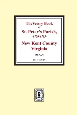 Il registro parrocchiale della parrocchia di San Pietro, contea di New Kent, Virginia, 1682-1758 - The Vestry Book of St. Peter's Parish, New Kent County, Virginia, 1682-1758
