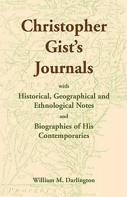 I diari di Christopher Gist con note storiche, geografiche ed etnologiche e biografie dei suoi contemporanei - Christopher Gist's Journals with Historical, Geographical and Ethnological Notes and Biographies of his Contemporaries