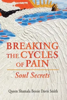 Spezzare i cicli del dolore: i segreti dell'anima - Breaking the Cycles of Pain: Soul Secrets