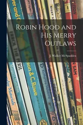 Robin Hood e i suoi allegri fuorilegge (McSpadden J. Walker (Joseph Walker)) - Robin Hood and His Merry Outlaws (McSpadden J. Walker (Joseph Walker))