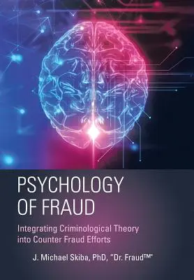 Psicologia della frode: Integrare la teoria criminologica nelle attività di contrasto alle frodi (Skiba Fraud(tm)) - Psychology of Fraud: Integrating Criminological Theory into Counter Fraud Efforts (Skiba Fraud(tm))