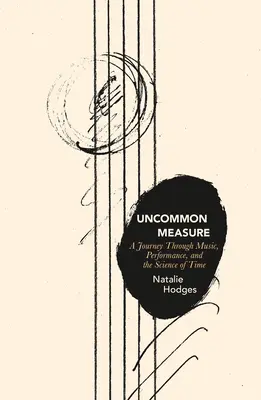 Misura non comune: Un viaggio attraverso la musica, la performance e la scienza del tempo - Uncommon Measure: A Journey Through Music, Performance, and the Science of Time