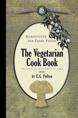 Sostituti dei cibi di carne: Libro di cucina vegetariana - Substitutes for Flesh Foods: Vegetarian Cook Book