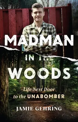 Il pazzo nel bosco: La vita accanto a Unabomber - Madman in the Woods: Life Next Door to the Unabomber