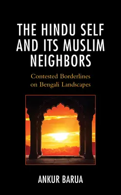 Il sé indù e i suoi vicini musulmani: Confini contesi nei paesaggi bengalesi - The Hindu Self and Its Muslim Neighbors: Contested Borderlines on Bengali Landscapes
