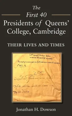 I primi 40 presidenti del Queens' College di Cambridge: La loro vita e i loro tempi - The First 40 Presidents of Queens' College Cambridge: Their Lives and Times
